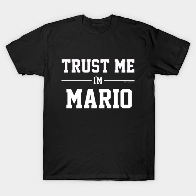 Trust Me Im MARIO. Cool Gift Idea For Friends T-Shirt by CoolApparelShop